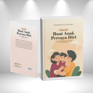 Cara Jitu Buat Anak Percaya Diri (Panduan sederhana dan praktis untuk orang tua)